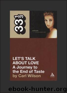 Celine Dion's Let's Talk About Love: A Journey to the End of Taste by Wilson Carl