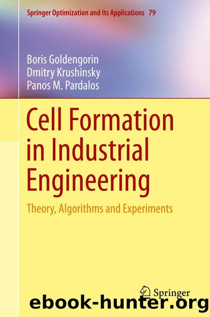 Cell Formation in Industrial Engineering by Boris Goldengorin Dmitry Krushinsky & Panos M. Pardalos