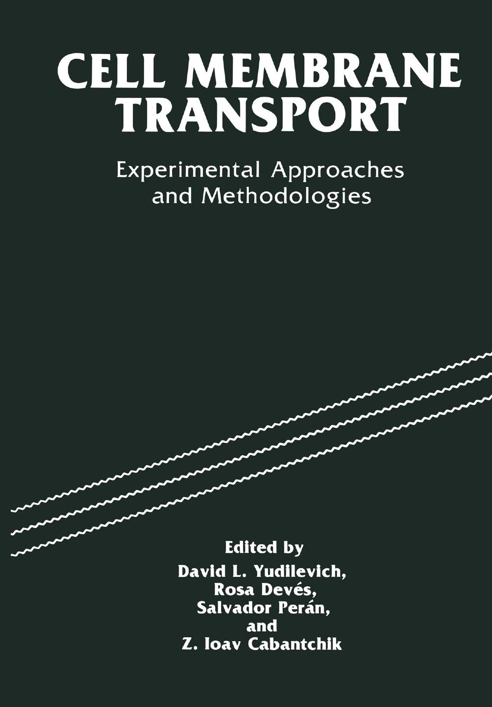 Cell Membrane Transport: Experimental Approaches and Methodologies by Rosa Deves (auth.) David L. Yudilevich Rosa Devés Salvador Perán Z. Ioav Cabantchik (eds.)