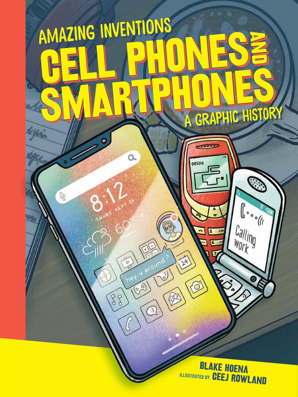 Cell Phones and Smartphones: A Graphic History (Amazing Inventions) by Blake Hoena