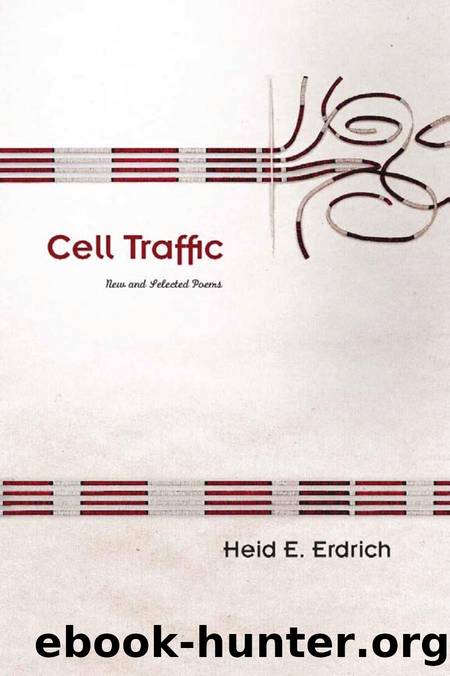 Cell Traffic : New and Selected Poems by Heid E. Erdrich