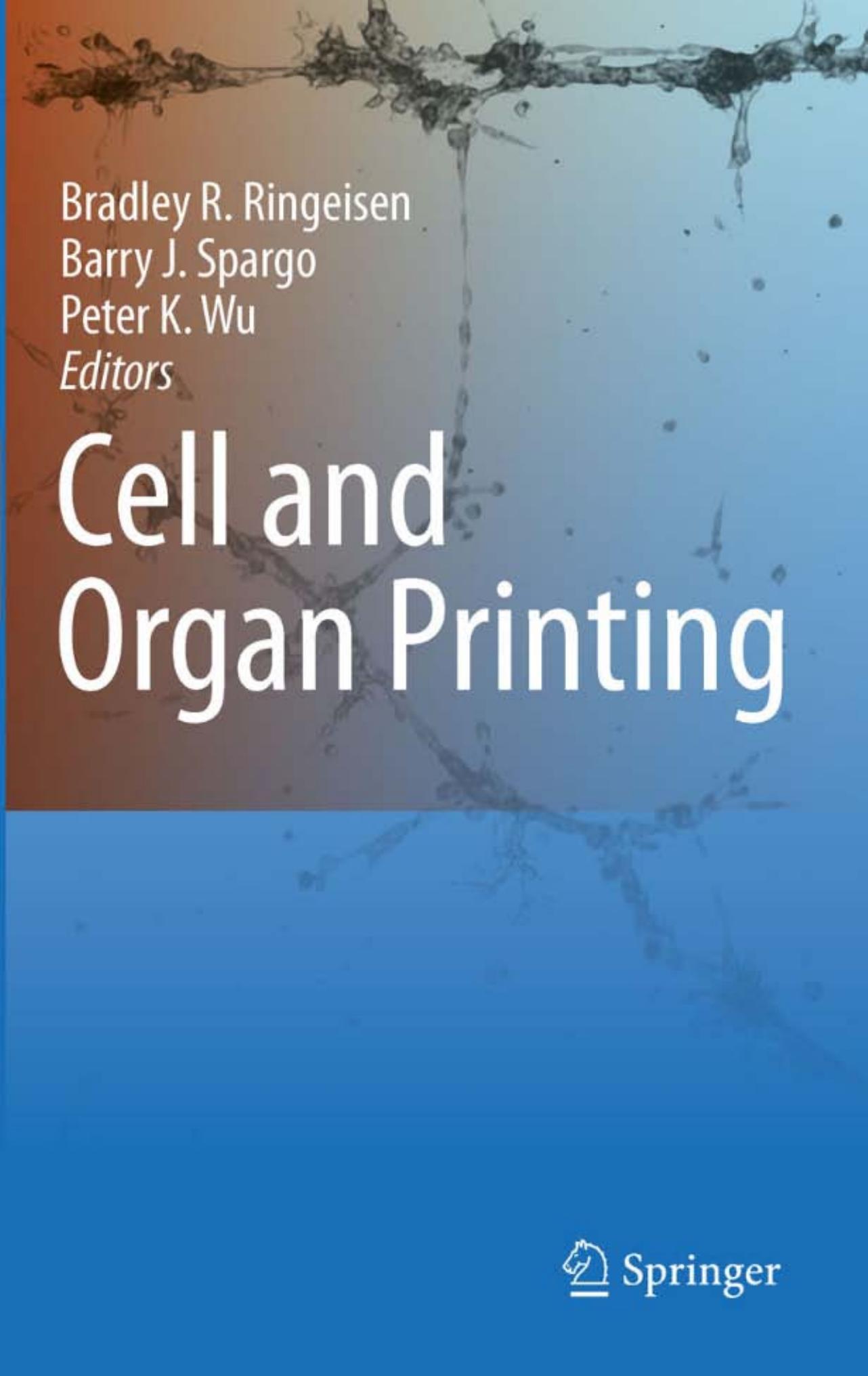 Cell and Organ Printing by Bradley R. Ringeisen Barry J. Spargo Peter K. Wu