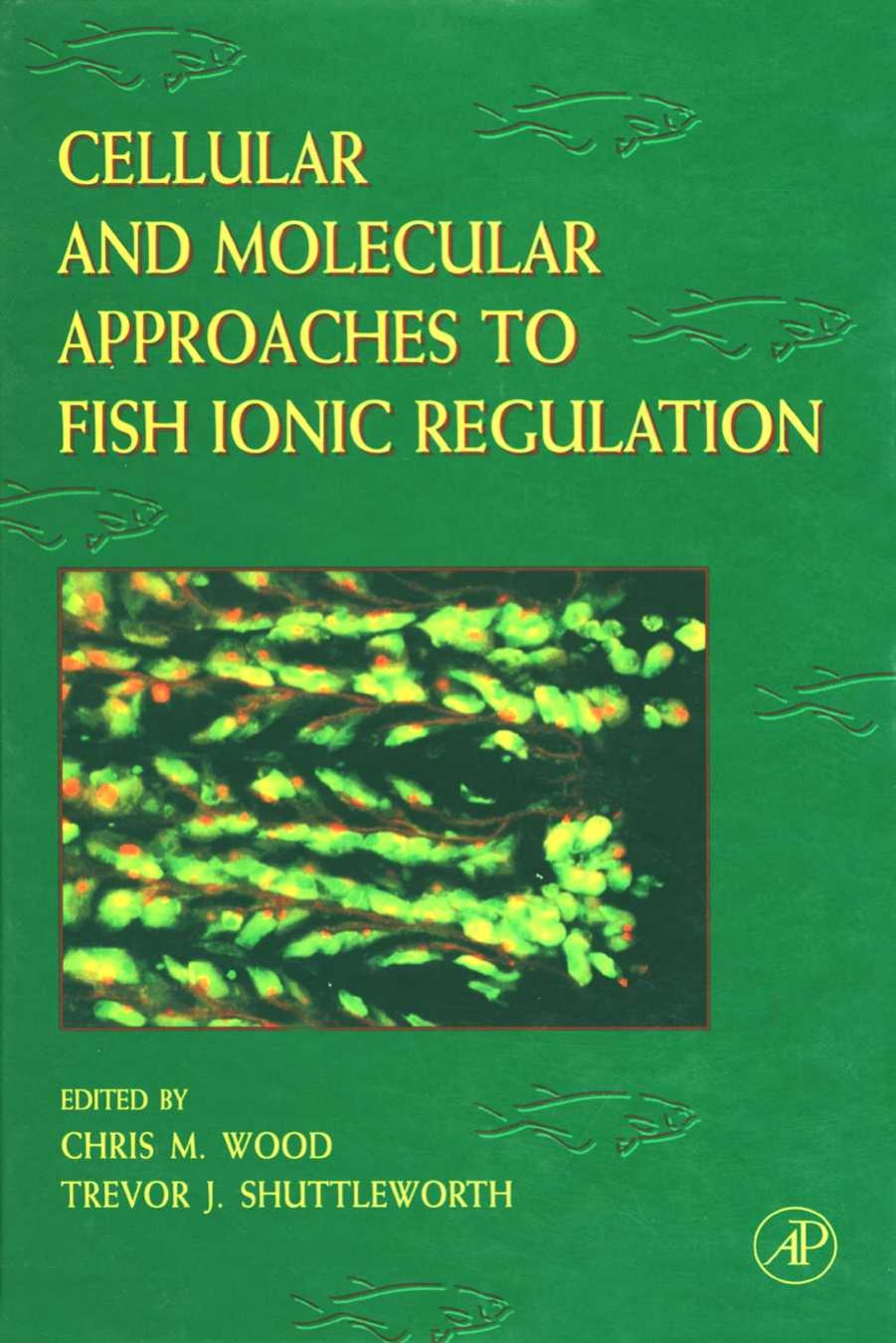 Cellular and Molecular Approaches to Fish Ionic Regulation by Chris M. Wood and Trevor J. Shuttleworth (Eds.)