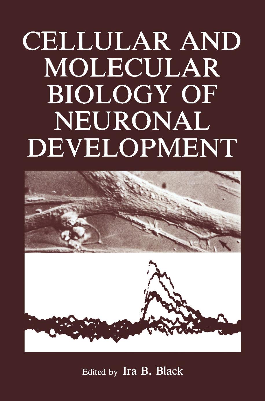 Cellular and Molecular Biology of Neuronal Development by Nicole M. Le Douarin (auth.) Ira B. Black (eds.)