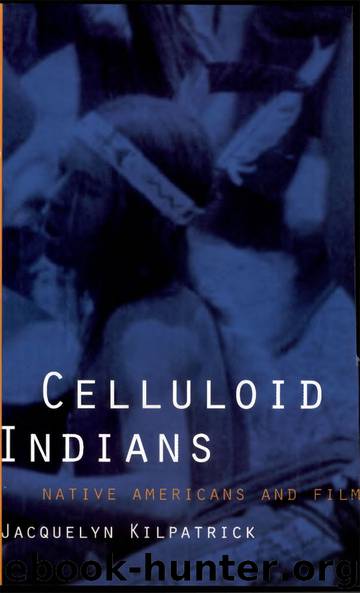 Celluloid Indians: Native Americans and Film by Kilpatrick Neva Jacquelyn