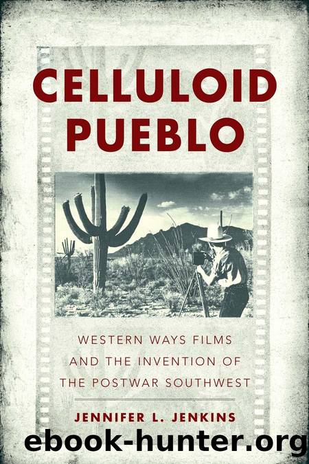 Celluloid Pueblo : Western Ways Films and the Invention of the Postwar Southwest by Jennifer L. Jenkins
