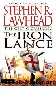 Celtic Crusades #01 - The Iron Lance by Stephen R. Lawhead