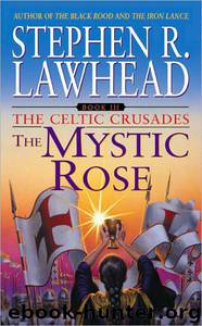 Celtic Crusades #03 - The Mystic Rose by Stephen R. Lawhead