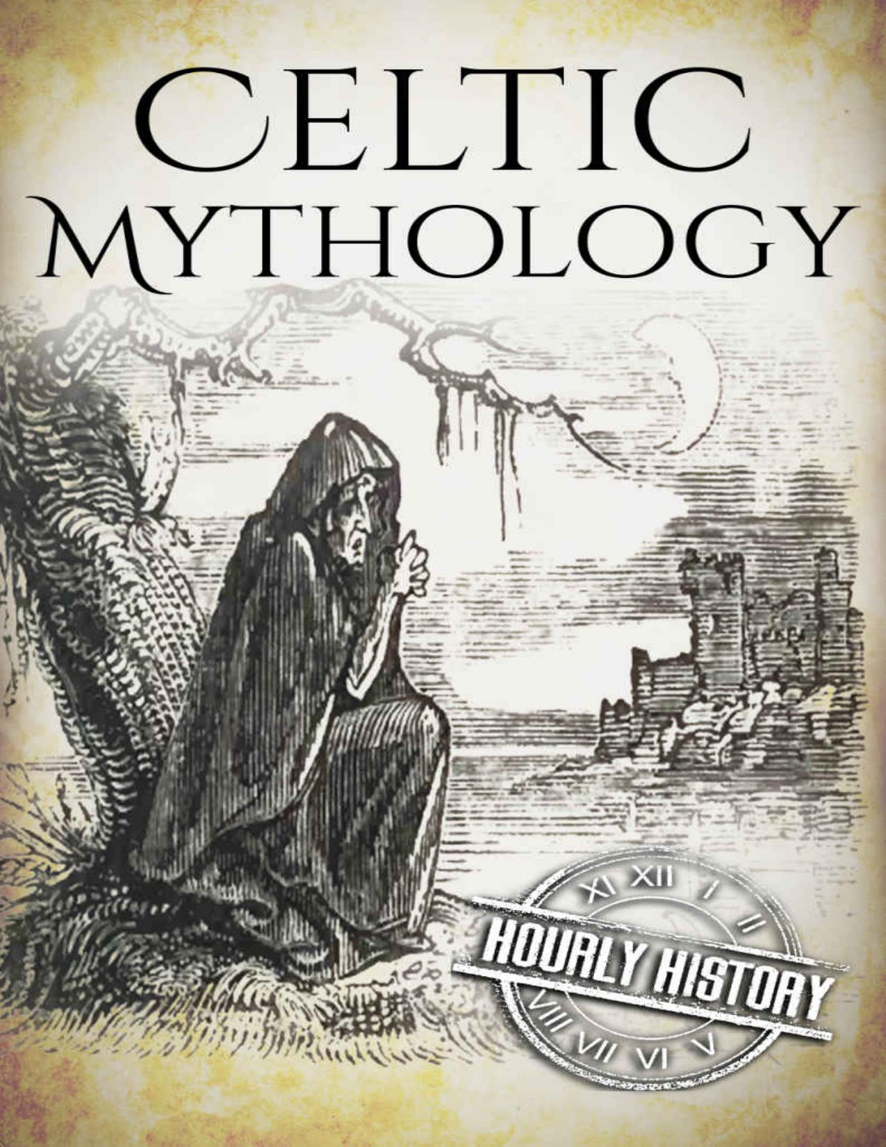 Celtic Mythology: A Concise Guide to the Gods, Sagas and Beliefs (Greek Mythology - Norse Mythology - Egyptian Mythology - Celtic Mythology Book 4) by Hourly History