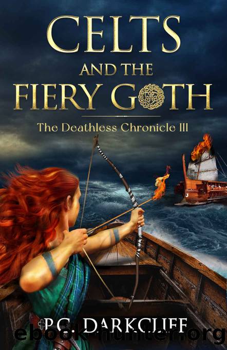 Celts and the Fiery Goth: A historical fantasy trilogy (The Deathless Chronicle III) by P.C. Darkcliff