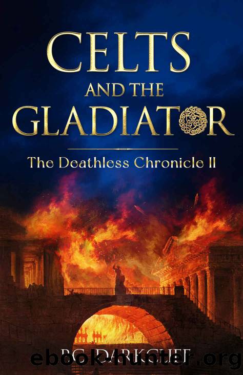 Celts and the Gladiator: A historical fantasy trilogy (The Deathless Chronicle II) by P.C. Darkcliff