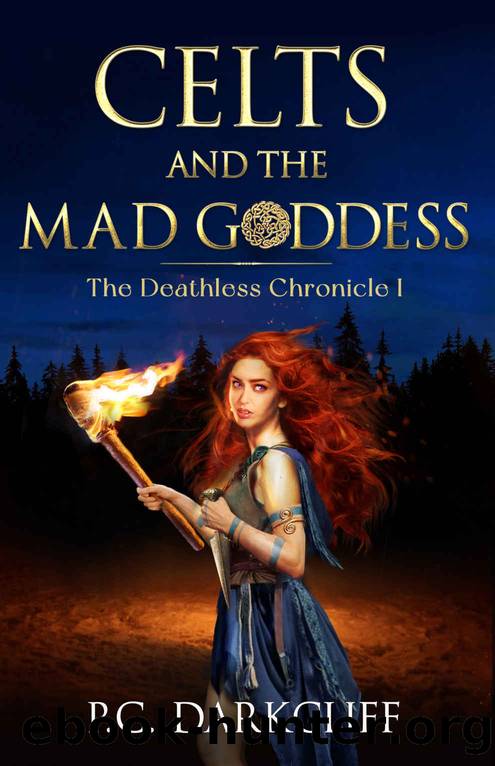 Celts and the Mad Goddess: A historical fantasy trilogy (The Deathless Chronicle I) by P.C. Darkcliff