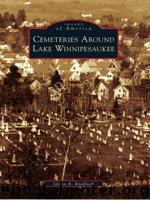 Cemeteries Around Lake Winnipesaukee by Glenn A. Knoblock