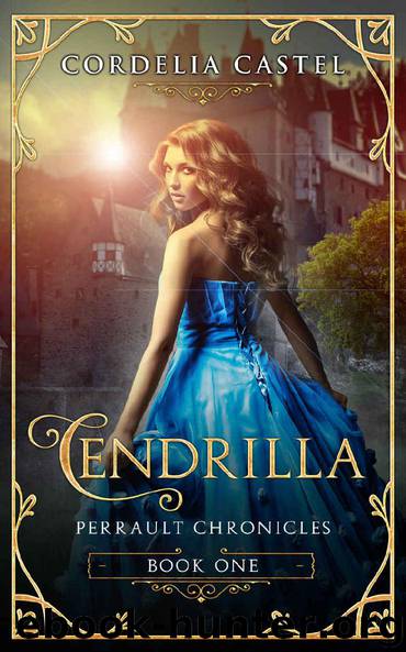 Cendrilla: A Fairytale (Perrault Chronicles Book 1) by Cordelia Castel