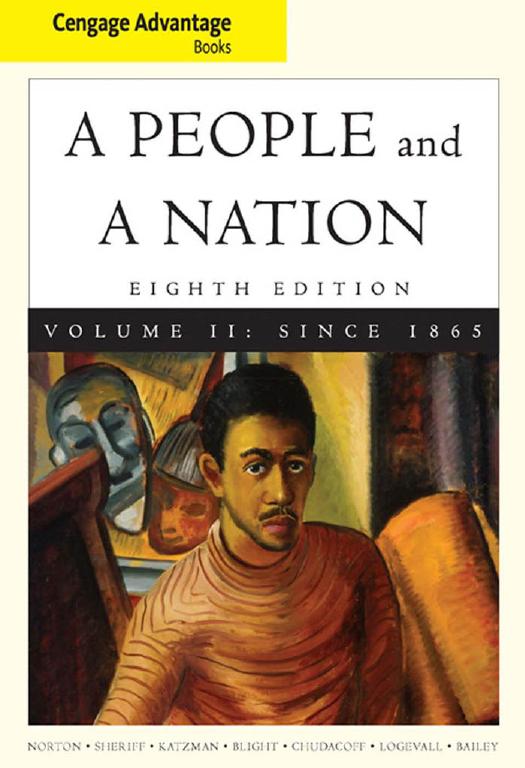 Cengage Advantage Books: A People and a Nation: A History of the United States, Volume II by Mary Beth Norton Carol Sheriff David M. Katzman David W. Blight Howard Chudacoff