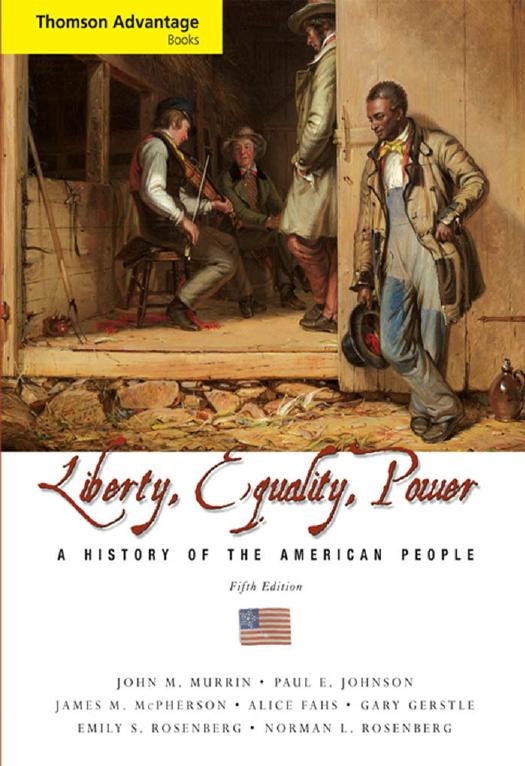 Cengage Advantage Books: Liberty, Equality, Power: A History of the American People, Compact by John M. Murrin Paul E. Johnson James M. McPherson Alice Fahs Gary Gerstle