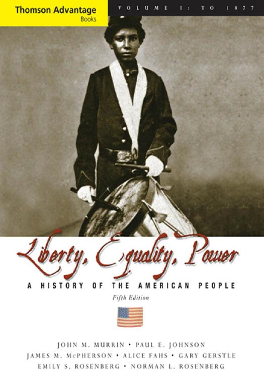 Cengage Advantage Books: Liberty, Equality, Power: A History of the American People, Volume I: To 1877, Compact by John M. Murrin Paul E. Johnson James M. McPherson Alice Fahs Gary Gerstle