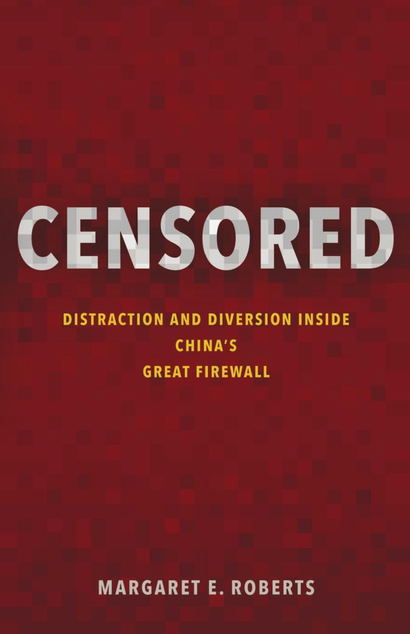 Censored: Distraction and Diversion Inside China's Great Firewall by Margaret E. Roberts