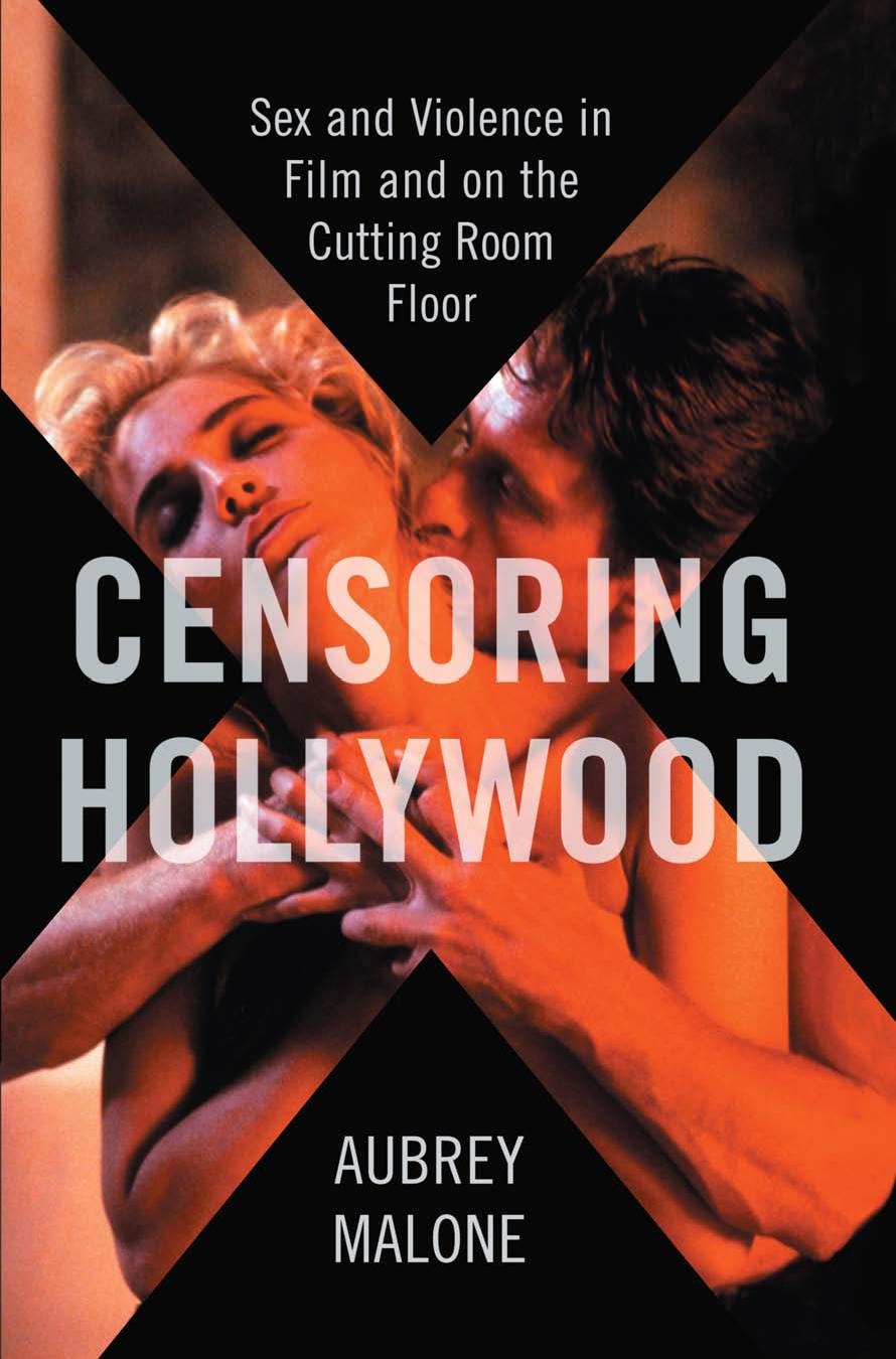 Censoring Hollywood: Sex and Violence in Film and on the Cutting Room Floor by Aubrey Malone