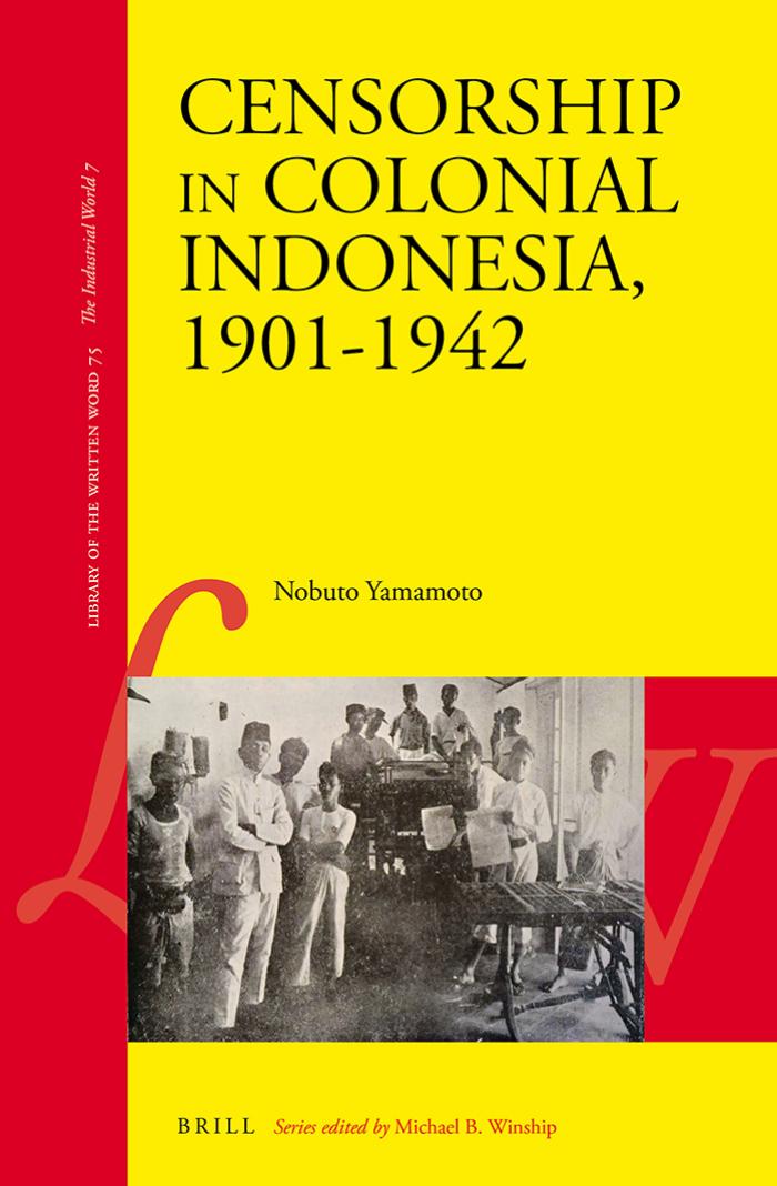 Censorship in Colonial Indonesia, 1901â1942 by Nobuto Yamamoto
