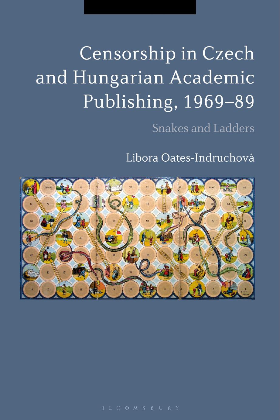 Censorship in Czech and Hungarian Academic Publishing, 1969â89: Snakes and Ladders by Libora Oates-Indruchová