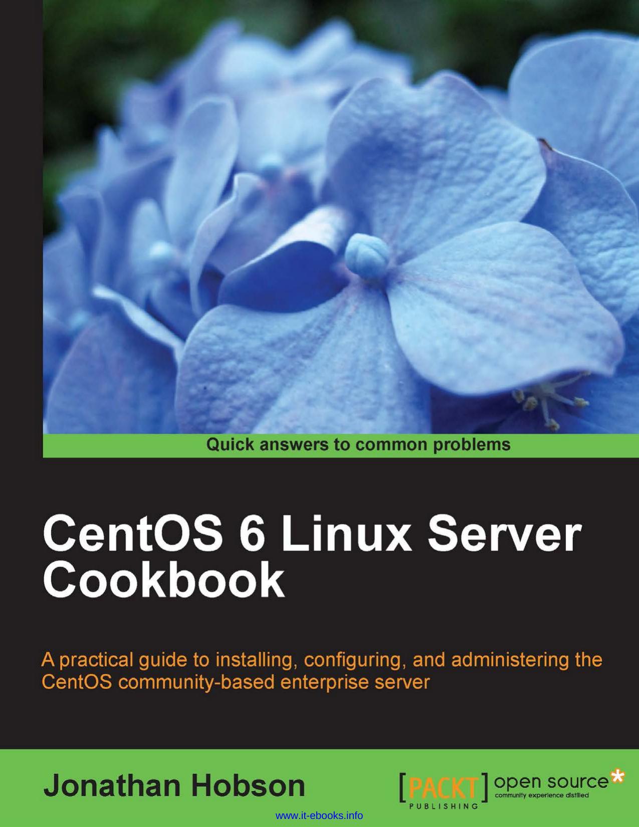 CentOS 6 Linux Server Cookbook: A practical guide to installing, configuring, and administering the CentOS community-based enterprise server by Jonathan Hobson