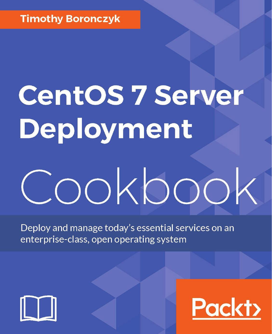 CentOS 7 Server Deployment Cookbook by Boronczyk Timothy