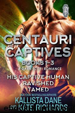 Centauri Captives Books 1-3: A Dark Sci-Fi Romance by Kallista Dane & Kate Richards