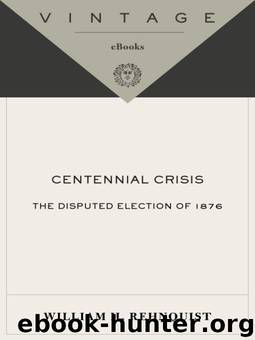 Centennial Crisis: The Disputed Election of 1876 by William H. Rehnquist