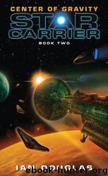 Center of Gravity: Star Carrier: Book Two by Ian Douglas