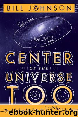 Center of the Universe Too: A Look at Life From the Lighter Side by Bill Johnson