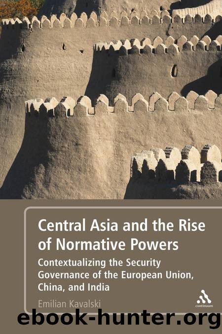 Central Asia and the Rise of Normative Powers: Contextualizing the Security Governance of the European Union, China, and India by Emilian Kavalski