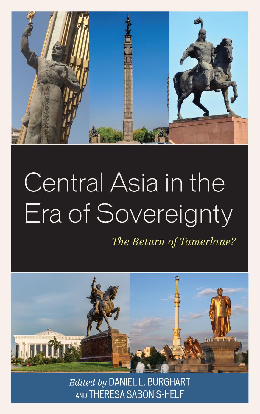 Central Asia in the Era of Sovereignty: The Return of Tamerlane? by Daniel L Burghart; Theresa Sabonis-Helf (eds.)