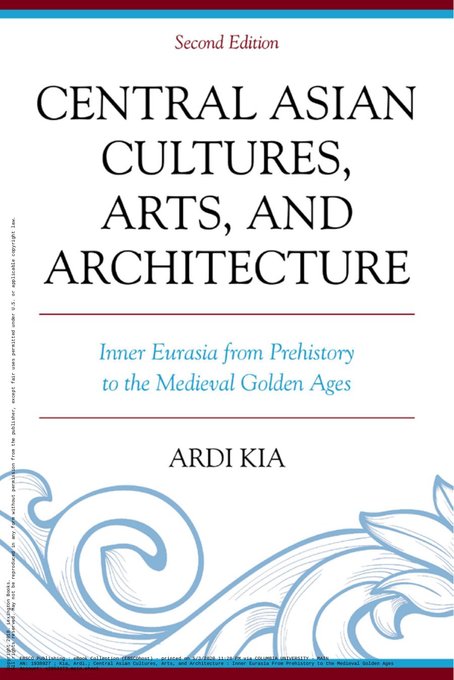 Central Asian Cultures, Arts, and Architecture: Inner Eurasia from Prehistory to the Medieval Golden Ages by Ardi Kia