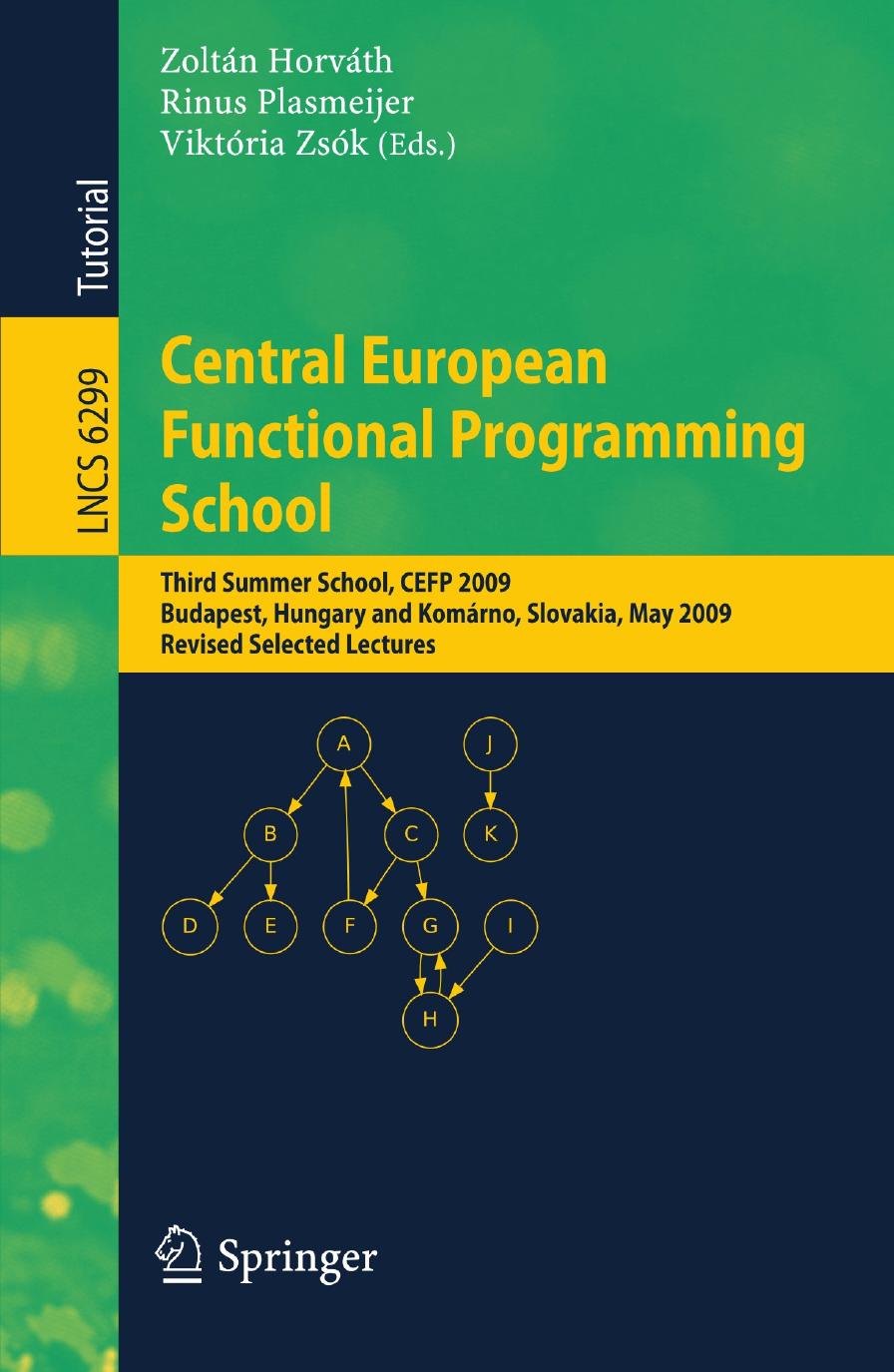 Central European Functional Programming School: Third Summer School, CEFP 2009, Budapest, Hungary, May 21-23, 2009 and KomÃ¡rno, Slovakia, May 25-30, 2009, Revised Selected Lectures by Adam Granicz (auth.) Zoltán Horváth Rinus Plasmeijer Viktória Zsók (eds.)