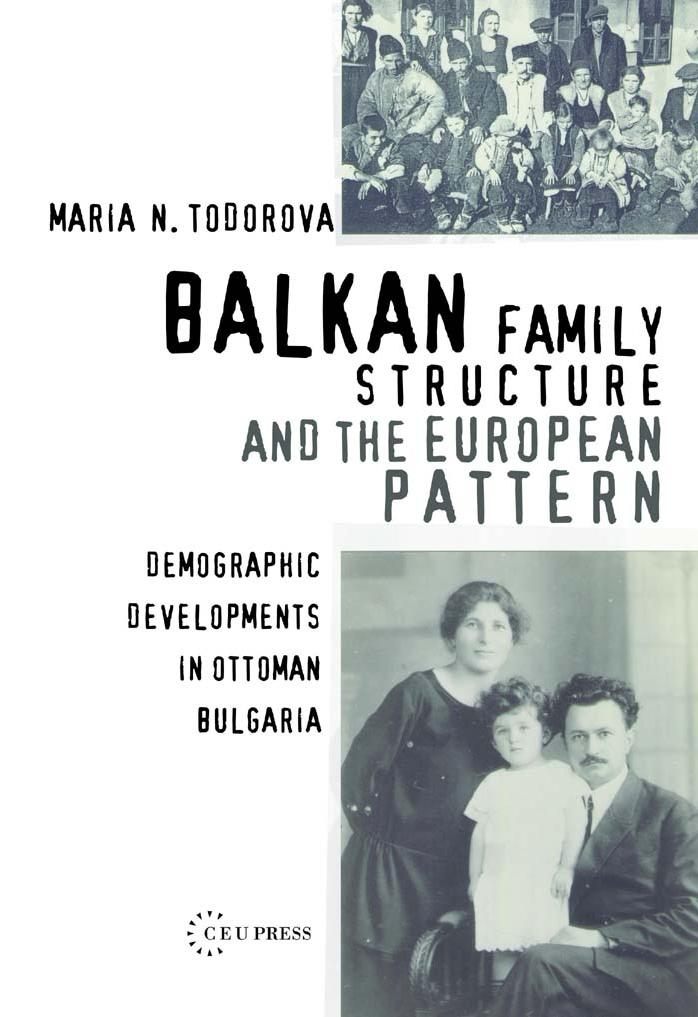 Central European University Press Balkan Family Structure and the European Pattern, Demographic Developments in Ottoman Bulgaria 2nd (2006) by Unknown