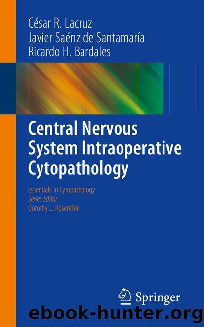 Central Nervous System Intraoperative Cytopathology by César R. Lacruz Javier Sáenz de Santamaría & Ricardo H. Bardales