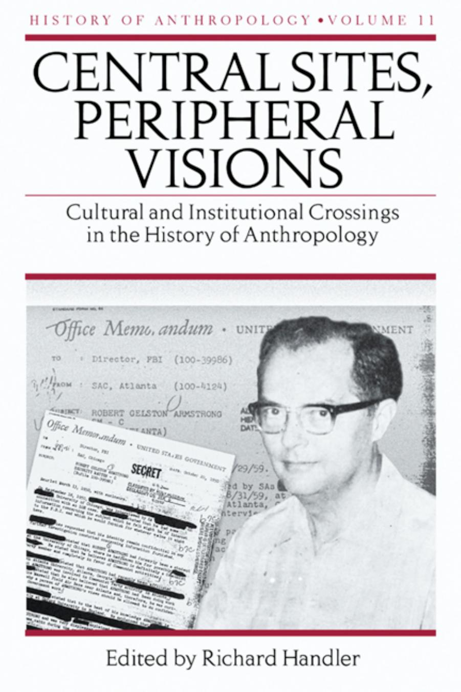 Central Sites, Peripheral Visions: Cultural and Institutional Crossings in the History of Anthropology by Handler Richard