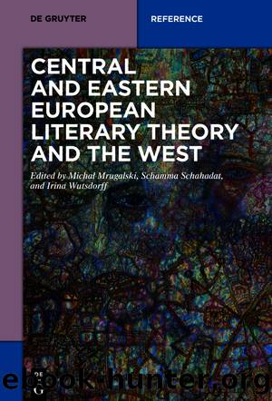 Central and Eastern European Literary Theory and the West by Michał Mrugalski Danuta Ulicka Schamma Schahadat Irina Wutsdorff