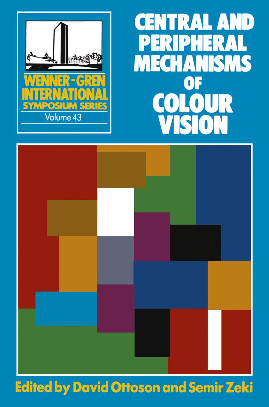 Central and Peripheral Mechanisms of Colour Vision: Proceedings of an International Symposium Held at The Wenner-Gren Center Stockholm, June 14â15, 1984 by David Ottoson Semir Zeki (eds.)