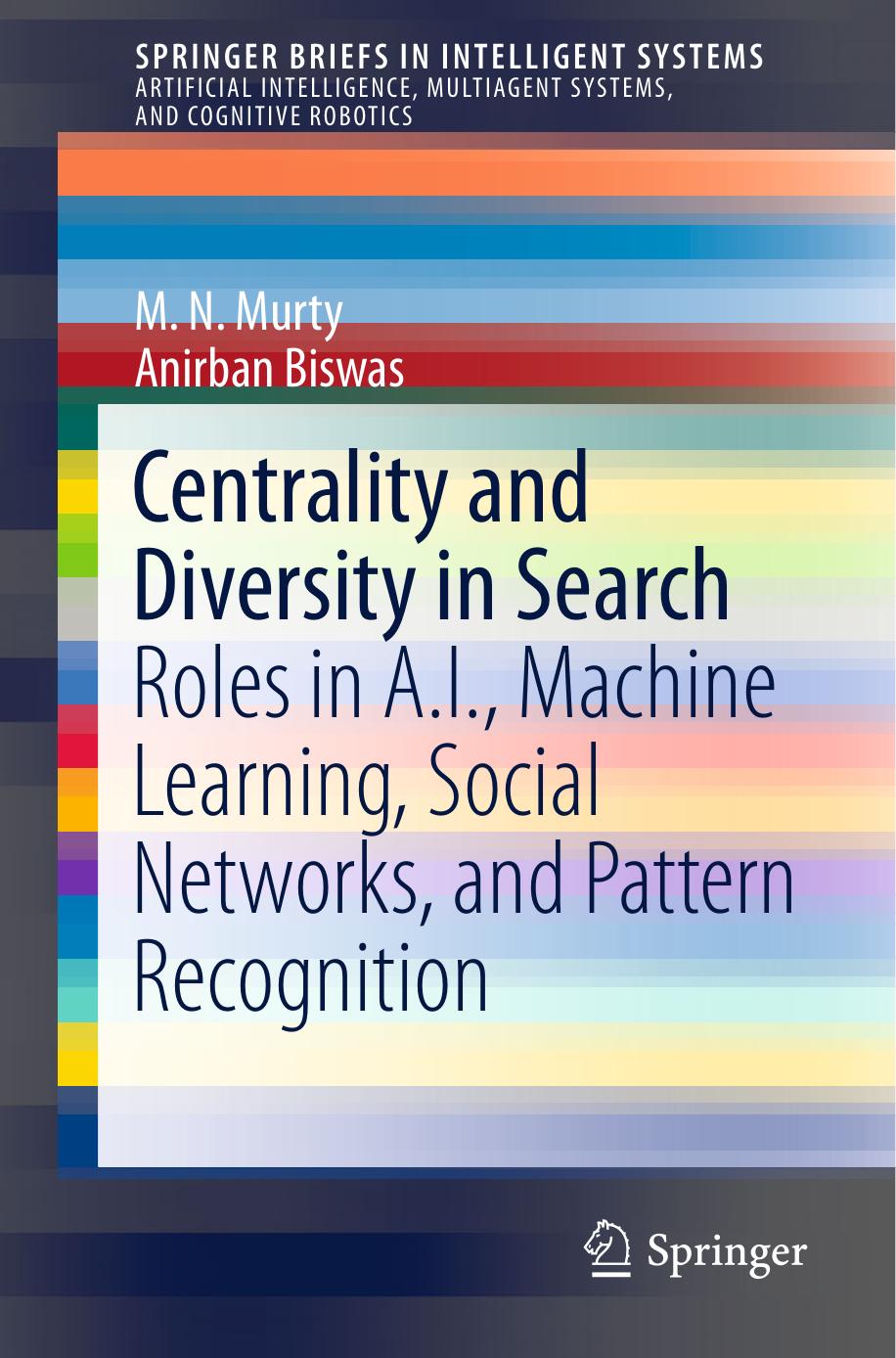 Centrality and Diversity in Search: Roles in A.I., Machine Learning, Social Networks, and Pattern Recognition by M.N. Murty Anirban Biswas