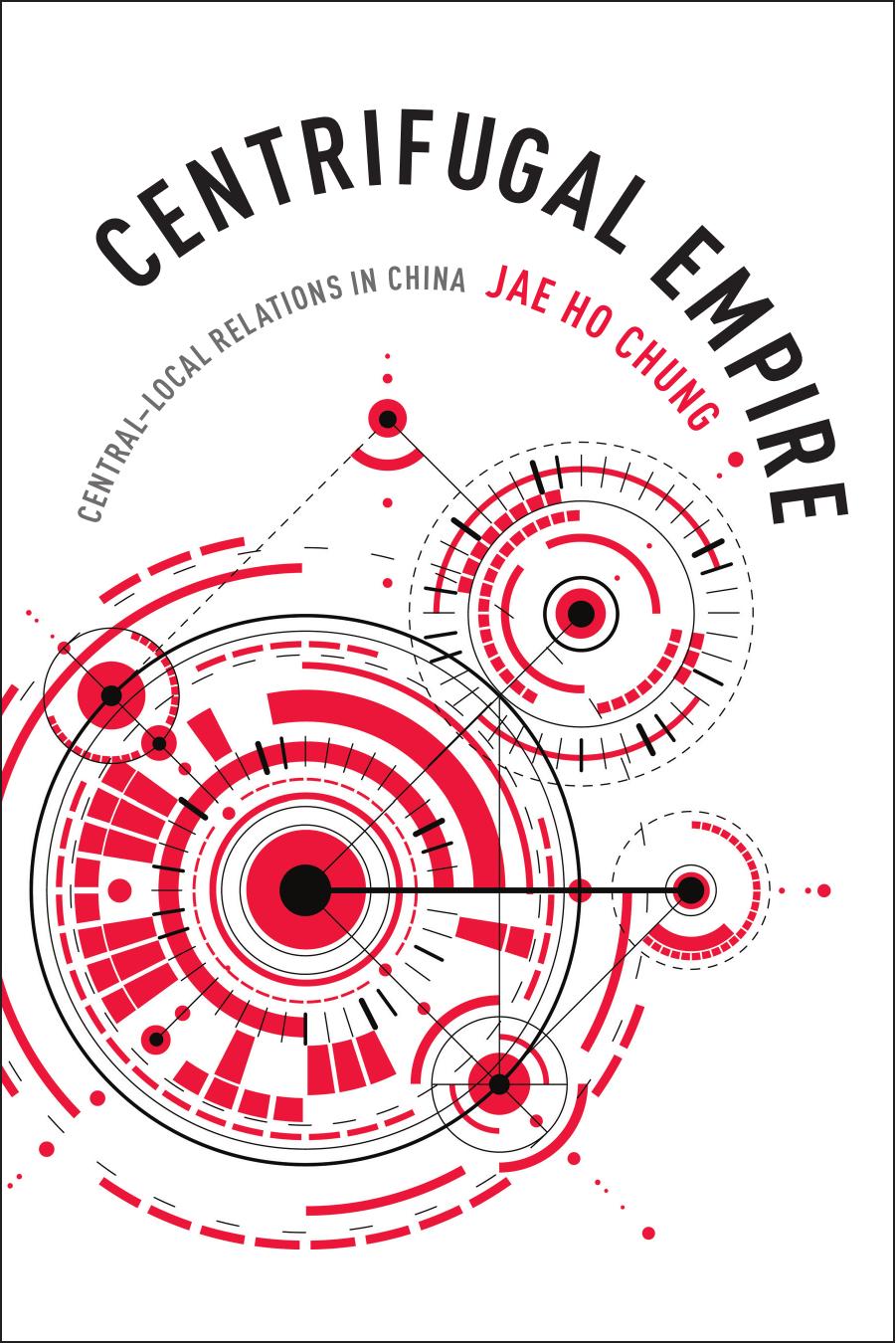 Centrifugal Empire: CentralâLocal Relations in China by Jae Ho Chung