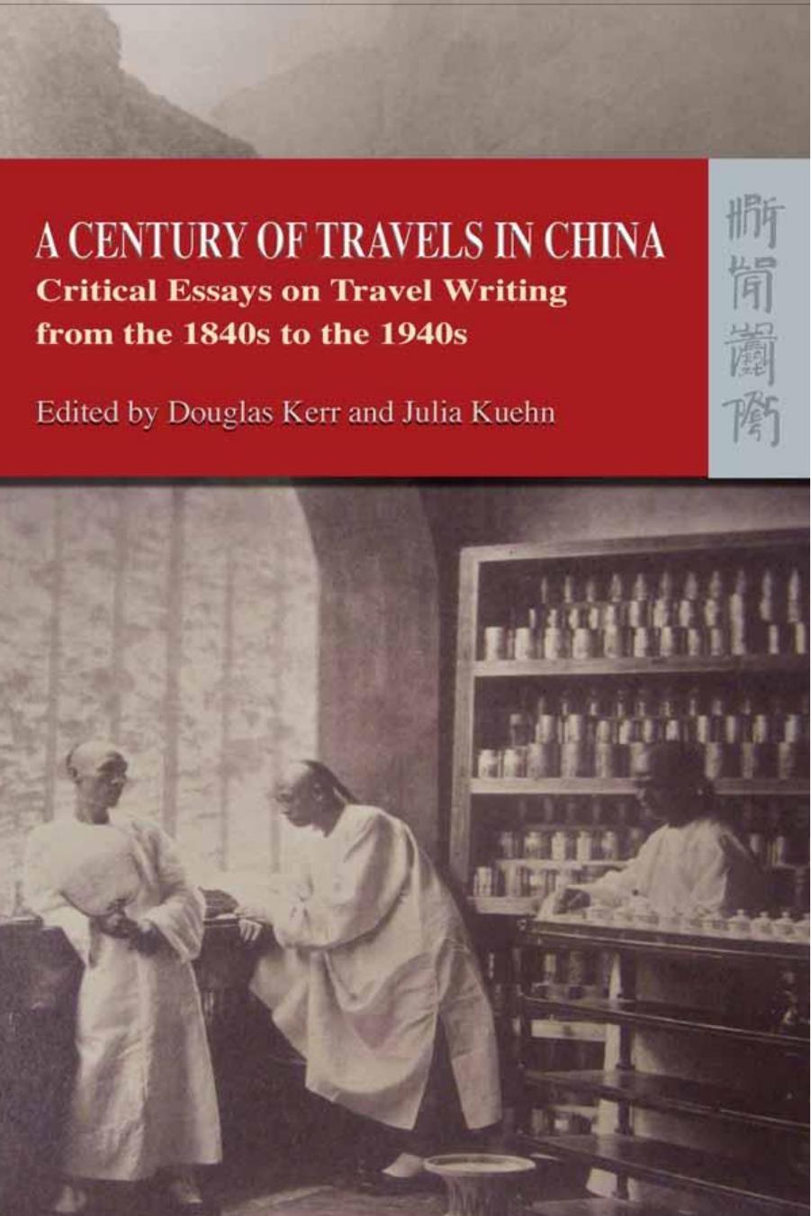 Century of Travels in China : Critical Essays on Travel Writing from the 1840s to The 1940s by Douglas Kerr; Julia Kuehn
