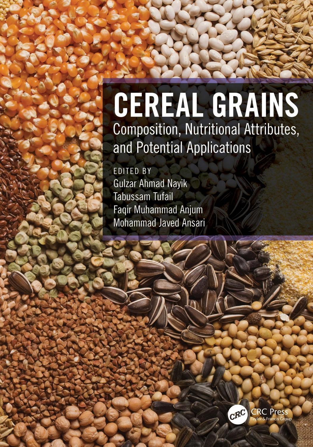 Cereal Grains: Composition, Nutritional Attributes, and Potential Applications by Gulzar Ahmad Nayik Tabussam Tufail Faqir Muhammad Anjum Mohammad Javed Ansari