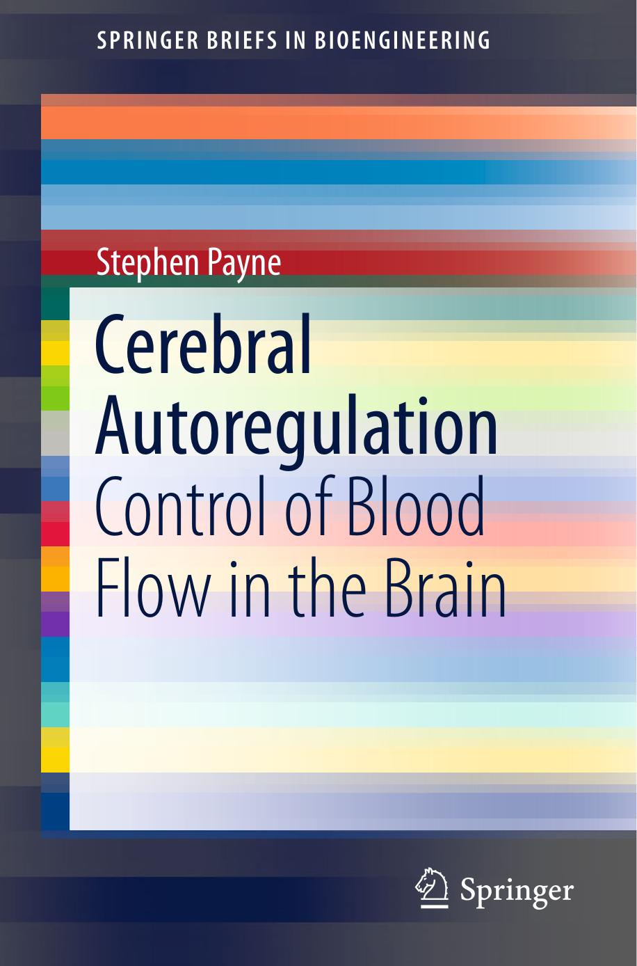 Cerebral Autoregulation: Control of Blood Flow in the Brain (Briefs in Bioengineering) [Repost] by Stephen Payne