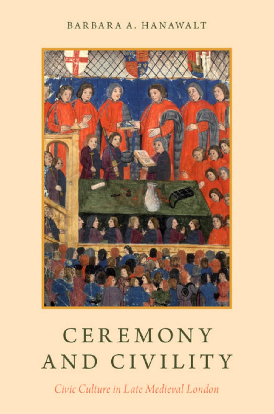 Ceremony and civility : civic culture in late medieval London by Barbara A. Hanawalt