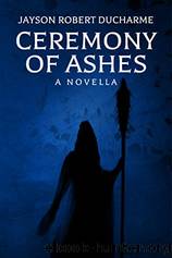 Ceremony of Ashes by Jayson Robert Ducharme