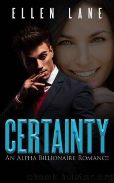 Certainty: An Alpha Billionaire Romance (Contemporary Billionaire Romance Novels) by Ellen Lane