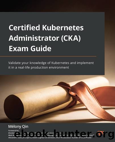 Certified Kubernetes Administrator (CKA) Exam Guide by MÃ©lony Qin