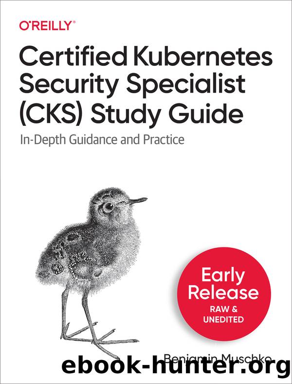 Certified Kubernetes Security Specialist (CKS) Study Guide by AUTHOR NAMES HERE